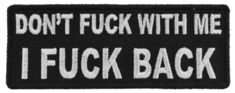 Dont Fuck With Me I Fuck Back Patch